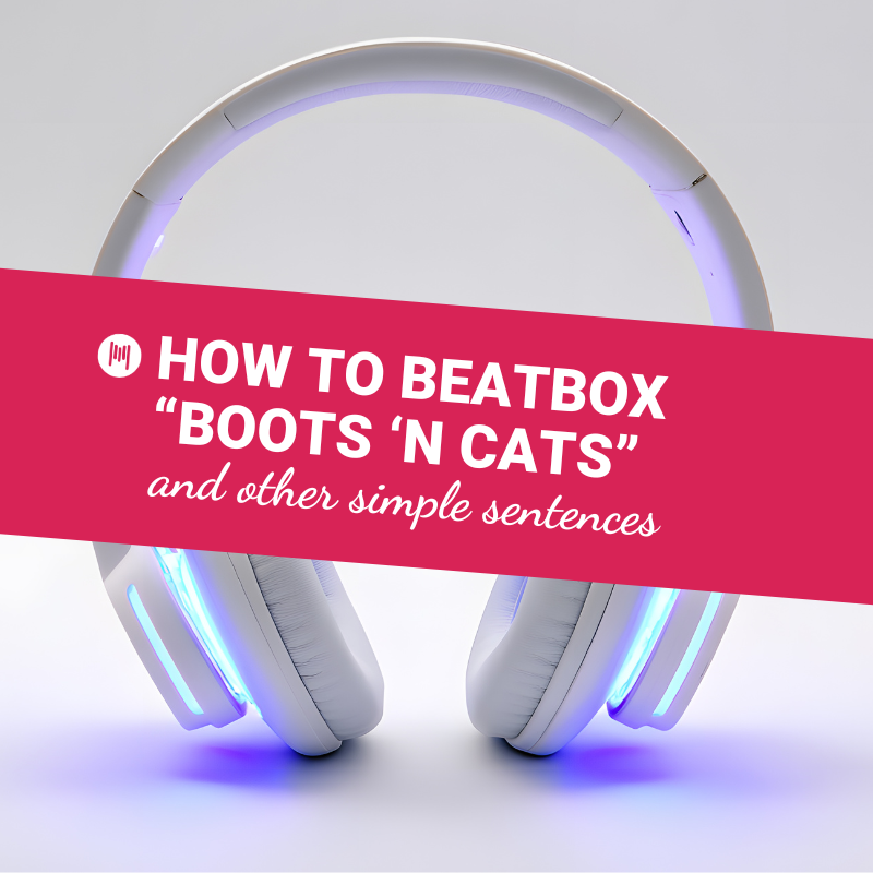 How To Beatbox – Boots ‘n Cats and Other Simple Sentences Update