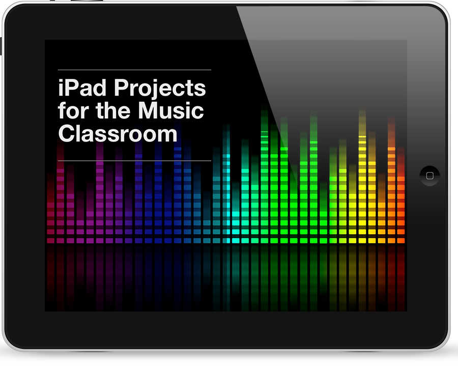 tablet - iPad Projects for the Music Classroom