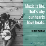 Music is Life. That's why our hearts have beats. - Celcily Morgan