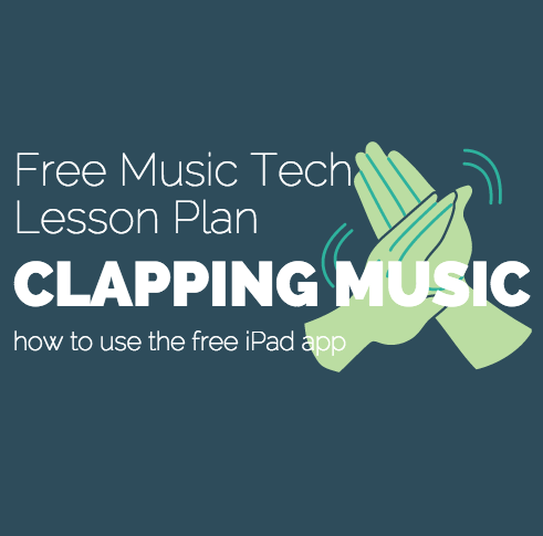 Clapping Music Free Music Tech Lesson Plan