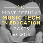 10 Most Popular Music Tech In Education Posts 2015