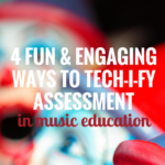 4 Engaging ways to tech-i-fy assessment in music education