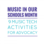 Music In Our Schools Month - 9 Music Tech Activities for Music Advocacy