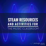 STEAM Resources and Activities for the Music Classroom