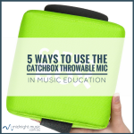 5 Ways to Use The Catchbox Throwable Mic in Music Education