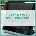 7 Easy Ways To Use Technology In Your Music Classes