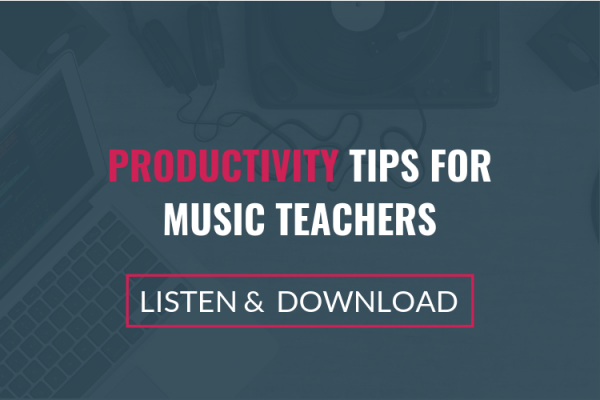 Productivity Tips For Music Teachers Part A