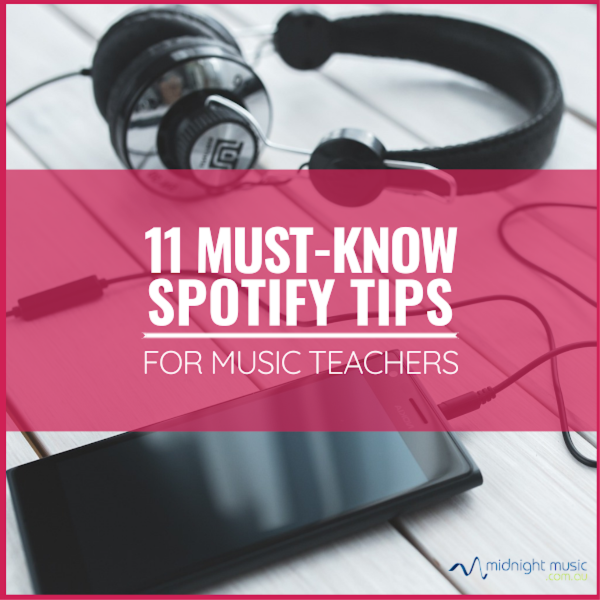 11 Must-Know Spotify Tips for Music Teachers