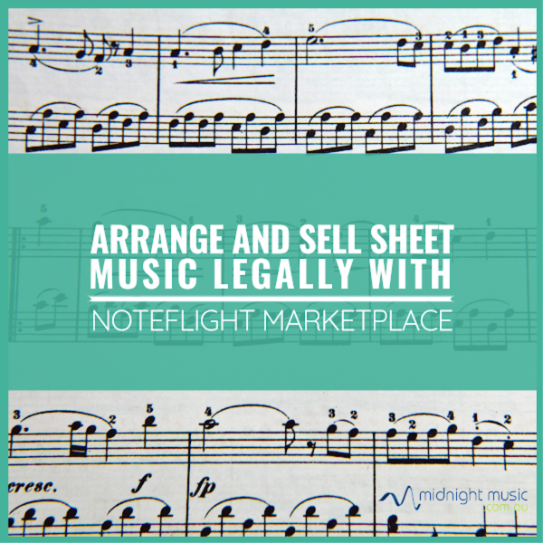 Arrange and Sell Sheet Music Legally with Noteflight Marketplace