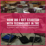 How do I get started with technology in the elementary music classroom