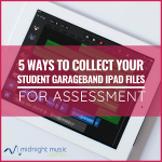 5 Ways to Collect Your Student GarageBand iPad Files For Assessment