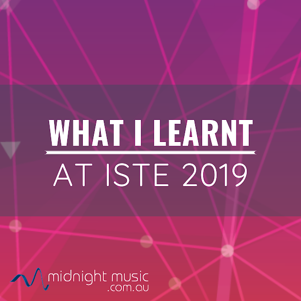 What I Learnt at ISTE 2019