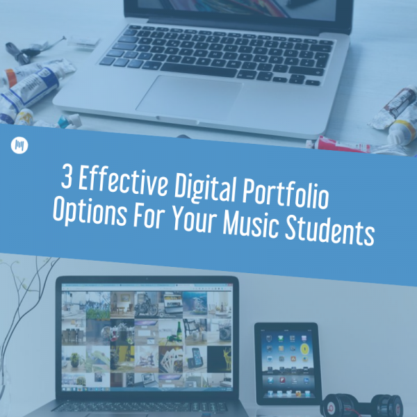 MTT90: 3 Effective Digital Portfolio Options For Your Music Students