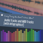 Everything You Need to Know About Audio Tracks and MIDI Tracks (with Infographics!)