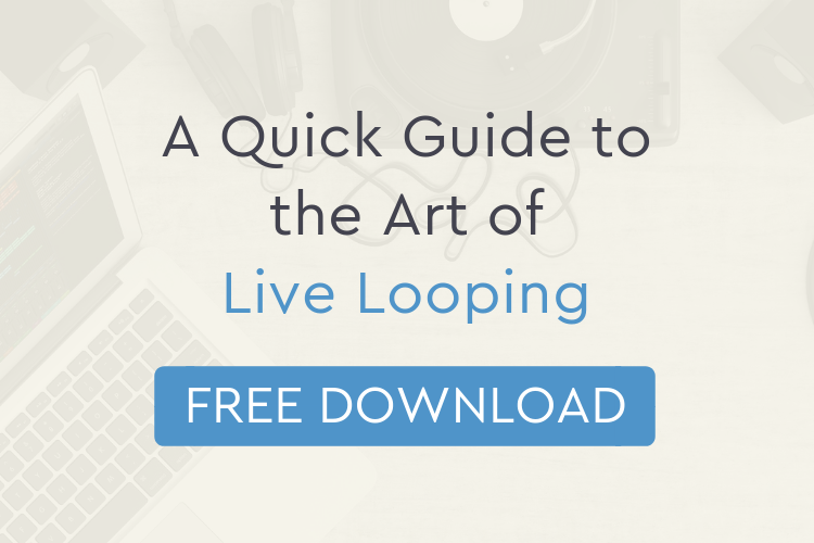 A Quick Guide To The Art Of Live Looping