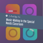 5 iPad Apps for Music-Making in the Special Needs Classroom