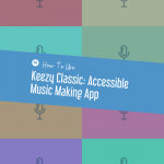 How to Use Keezy Classic: Accessible Music Making App