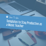 MTT94: How to Use Templates to Stay Productive as a Music Teacher