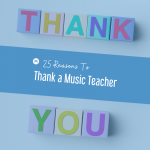 25 Reasons To Thank a Music Teacher