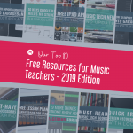 Our Top 10 Free Resources for Music Teachers - 2019 Edition