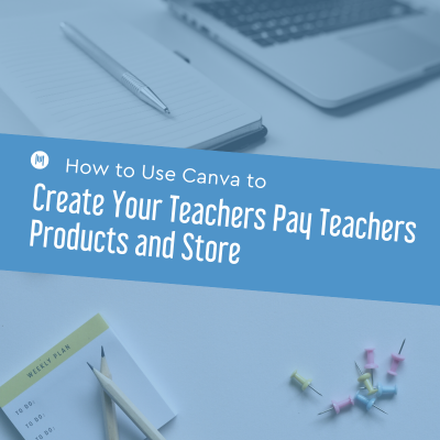 How to Use Canva to Create Your Teachers Pay Teachers Products and Store