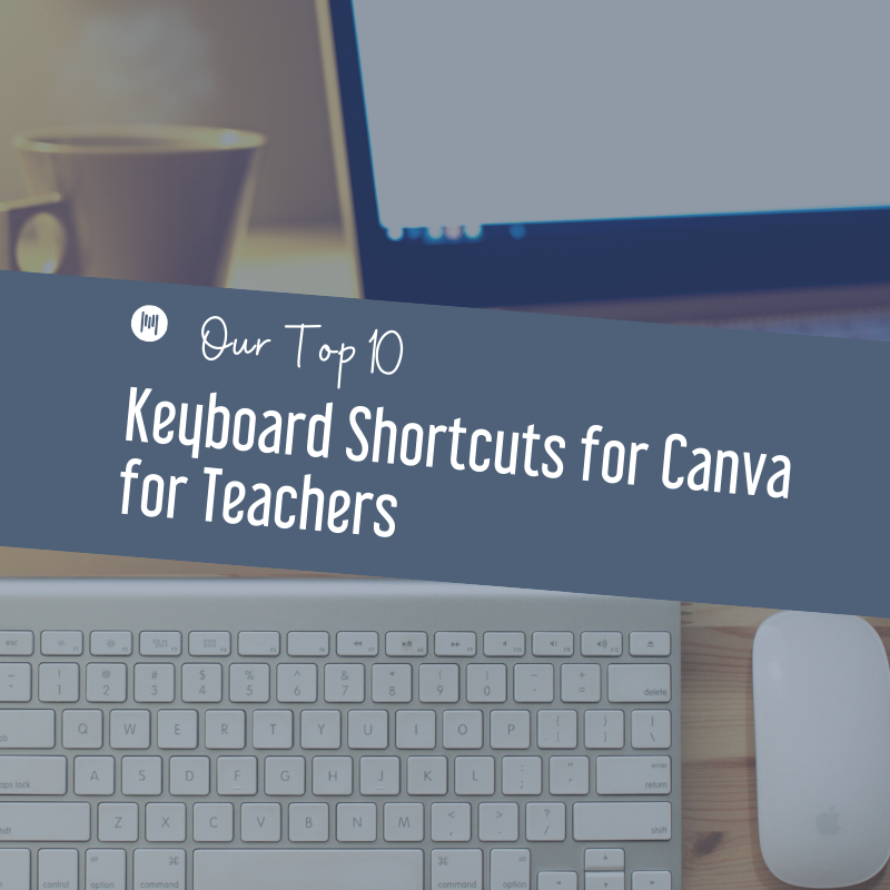 Our Top 10 Keyboard Shortcuts for Canva for Teachers