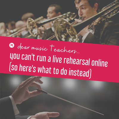 Dear Music Teachers: You Can’t Run A Live Rehearsal Online (So Here’s What To Do Instead)
