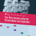 Star Wars Lessons using the Chrome Music Lab Songmaker
