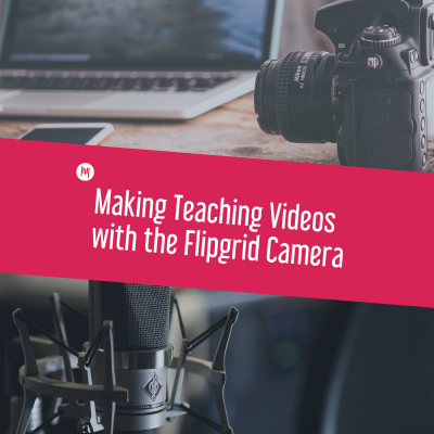 MTT108: Making Teaching Videos with the Flipgrid Camera