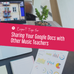 Expert Tips for Sharing Your Google Docs With Other Music Teachers