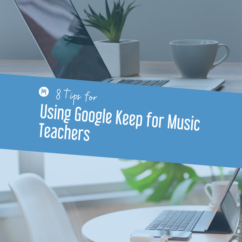 8 Tips for Using Google Keep for Music Teachers