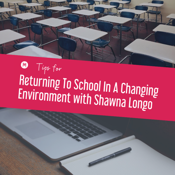 MTT113: Tips for Returning To School In A Changing Environment with Shawna Longo