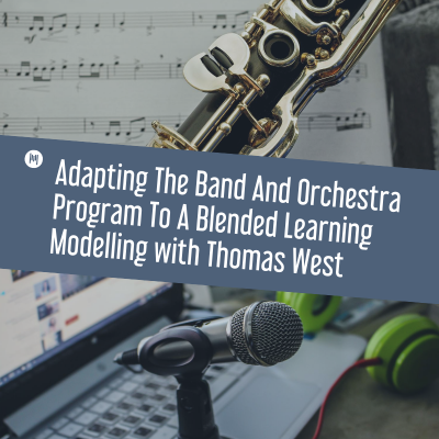 MTT114: Adapting The Band And Orchestra Program To A Blended Learning Modelling with Thomas West