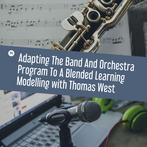MTT114: Adapting The Band And Orchestra Program To A Blended Learning Modelling with Thomas West