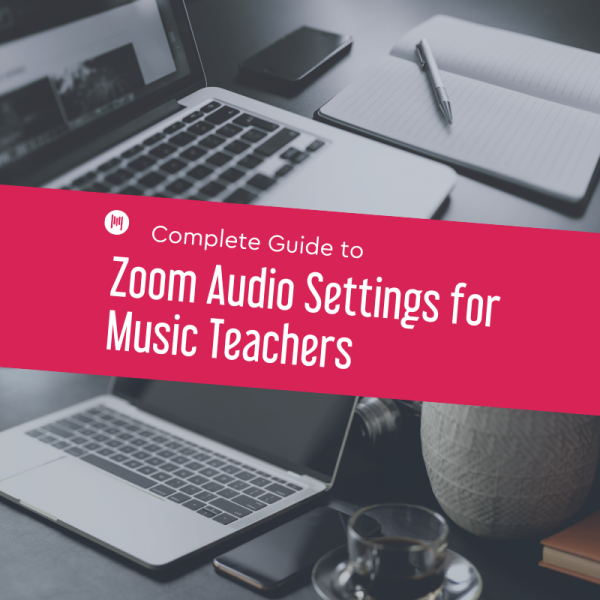 Complete Guide to Zoom Audio Settings for Music Teachers