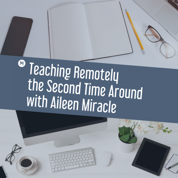 MTT116: Teaching Remotely The Second Time Around With Aileen Miracle