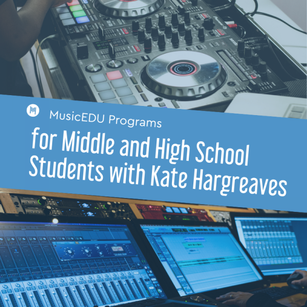 MTT117: MusicEDU Programs for Middle and High School Students with Kate Hargreaves