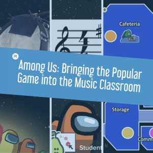 Among Us: Bringing the Popular Game into the Music Classroom