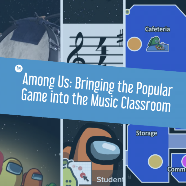 Among Us: Bringing the Popular Game into the Music Classroom