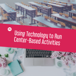 Using Technology to Run Center-Based Activities
