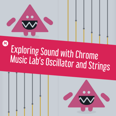 Exploring Sound with Chrome Music Lab’s Oscillator and Strings