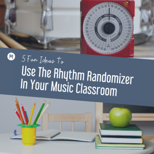 5 Fun Ideas to Use The Rhythm Randomizer In Your Music Classroom