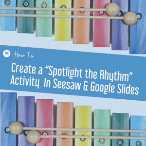 How to Create a “Spotlight the Rhythm” Activity In Seesaw & Google Slides