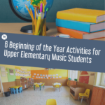 6 Beginning of the Year Activities for Upper Elementary Music Students