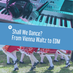 Shall We Dance? From Vienna Waltz to EDM