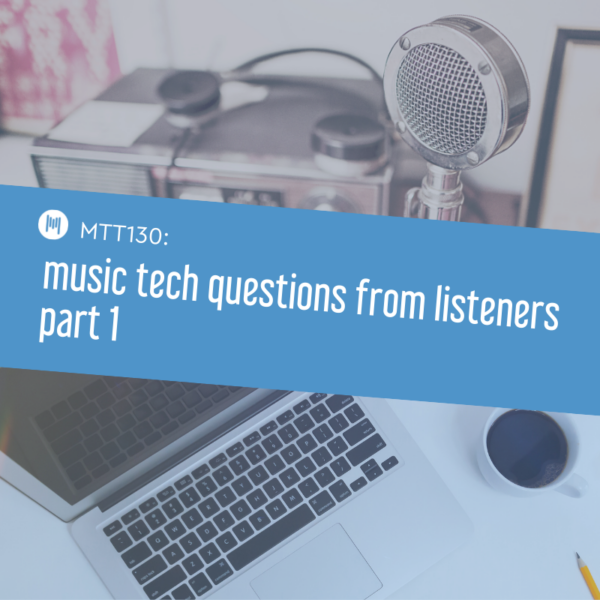 MTT130 music tech questions from listeners part 1