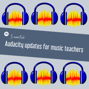 5 useful Audacity updates for music teachers
