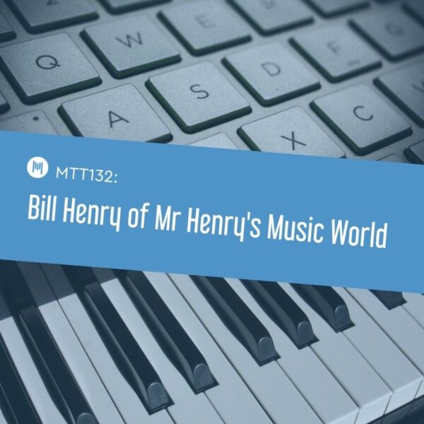 MTT132 Bill Henry of Mr Henry's Music World