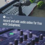 how to record and edit audio online for free with Sodaphonic
