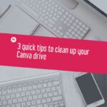 3 quick tips to clean up your Canva drive
